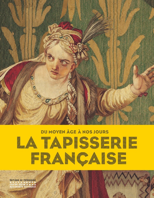 LA TAPISSERIE FRANCAISE DU MOYEN AGE A NOS JOURS