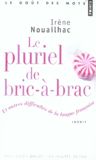 LE PLURIEL DE BRIC-A-BRAC. ET AUTRES DIFFICULTES DE LA LANGUE FRANCAISE