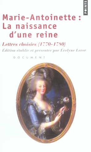 MARIE-ANTOINETTE : LA NAISSANCE D'UNE REINE. LETTRES CHOISIES