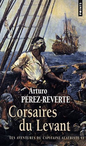 LES AVENTURES DU CAPITAINE ALATRISTE - TOME 6 CORSAIRES DU LEVANT - VOL06
