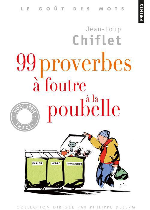 99 PROVERBES A FOUTRE A LA POUBELLE