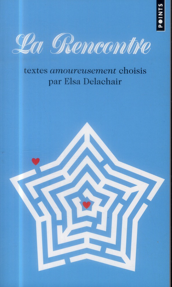 LA RENCONTRE. TEXTES AMOUREUSEMENT CHOISIS PAR ELSA DELACHAIR