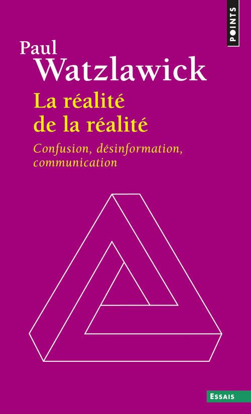 LA REALITE DE LA REALITE - CONFUSION, DESINFORMATION, COMMUNICATION