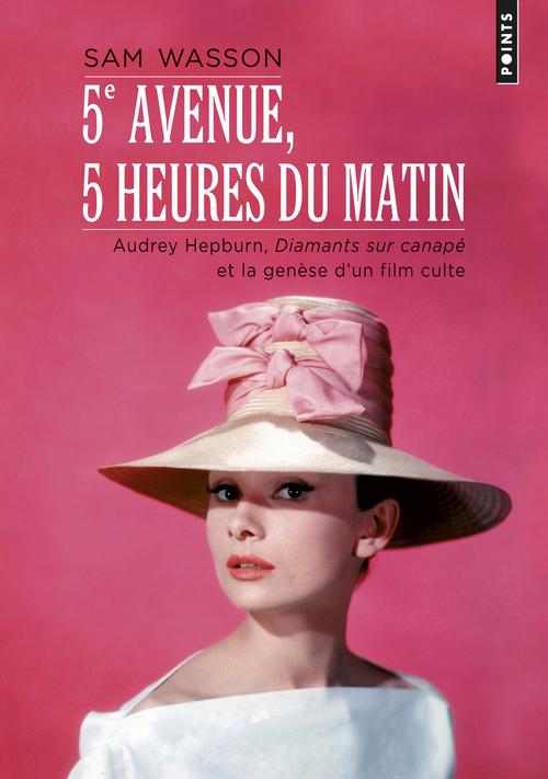 5E AVENUE, 5 HEURES DU MATIN - "AUDREY HEPBURN, ""DIAMANTS SUR CANAPE"" ET LA GENESE D'UN FILM CULTE