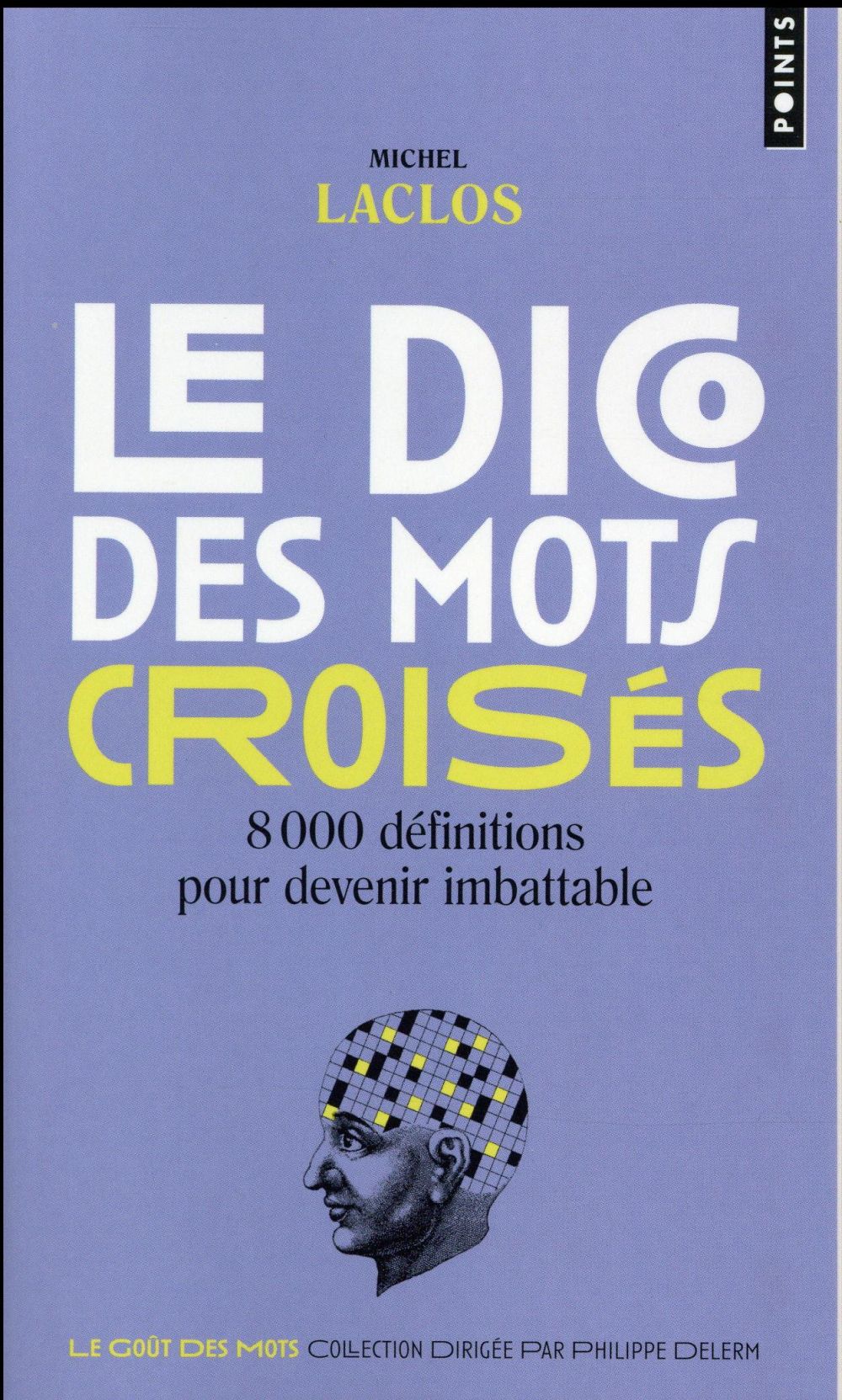 LE DICO DES MOTS CROISES - 8000 DEFINITIONS POUR DEVENIR IMBATTABLE