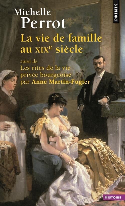 LA VIE DE FAMILLE AU XIXE SIECLE. SUIVI DE LES RITES DE LA VIE PRIVEE BOURGEOISE PAR ANNE MARTIN-FUG