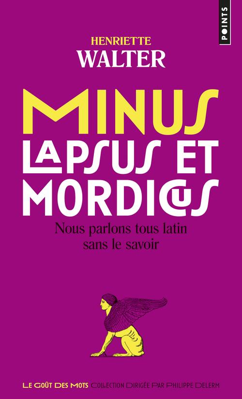 MINUS, LAPSUS ET MORDICUS - NOUS PARLONS TOUS LATIN SANS LE SAVOIR