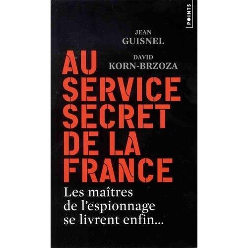 AU SERVICE SECRET DE LA FRANCE - LES MAITRES DE LESPIONNAGE SE LIVRENT ENFIN...