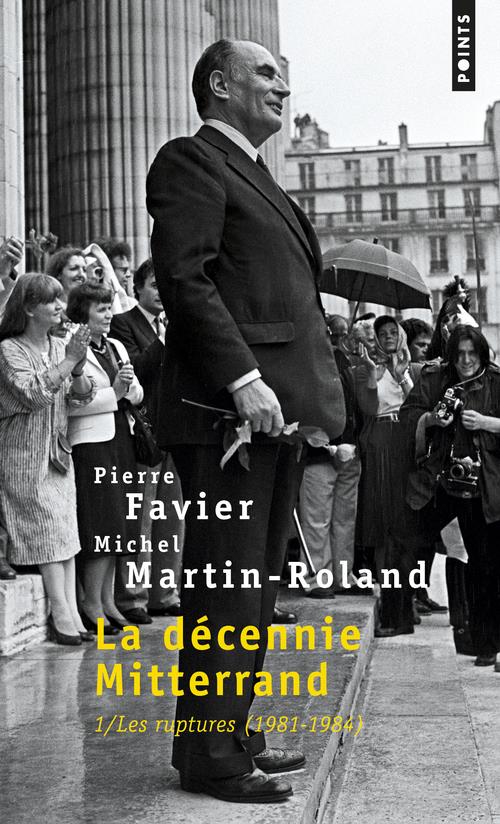 LA DECENNIE MITTERRAND, TOME 1 - LES RUPTURES (1981-1984) - TOME 1