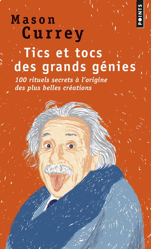 TICS ET TOCS DES GRANDS GENIES - 100 RITUELS FARFELUS A L'ORIGINE DES PLUS GRANDES CREATIONS
