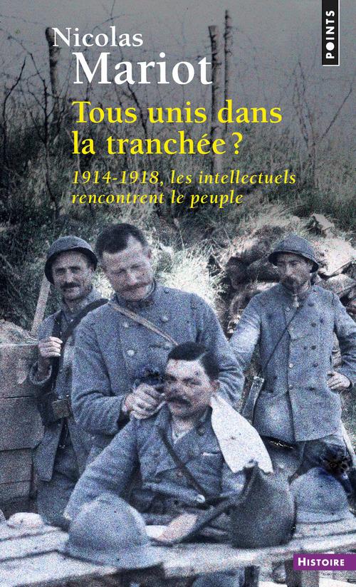 POINTS HISTOIRE TOUS UNIS DANS LA TRANCHEE - 1914-1918, LES INTELLECTUELS RENCONTRENT LE PEUPLE