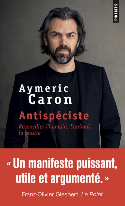 ANTISPECISTE - RECONCILIER L'HUMAIN, L'ANIMAL, LA NATURE