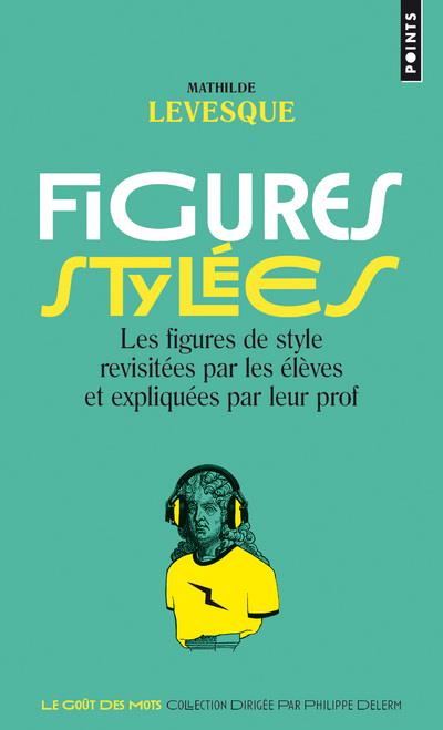 FIGURES STYLEES - LES FIGURES DE STYLE REVISITEES PAR LES ELEVES ET EXPLIQUEES PAR LEUR PROF