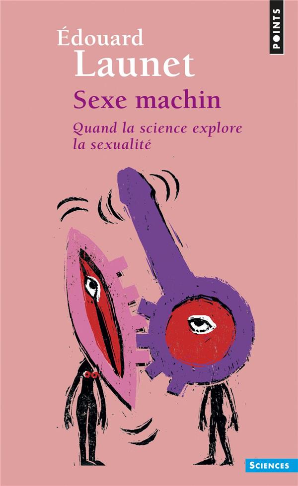 SEXE MACHIN - QUAND LA SCIENCE EXPLORE LA SEXUALITE