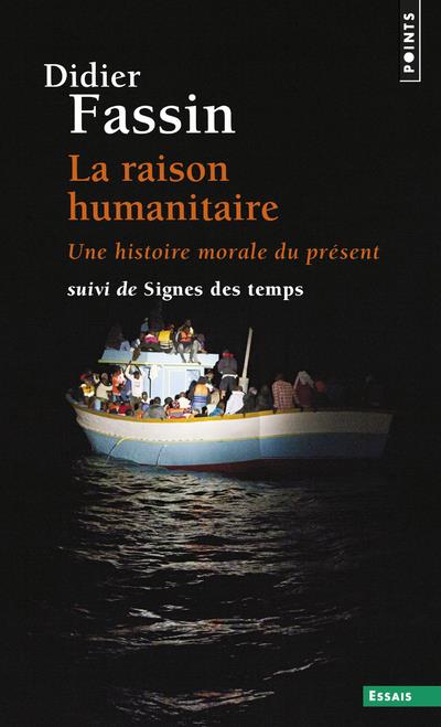 LA RAISON HUMANITAIRE - UNE HISTOIRE MORALE DU PRESENT - SUIVI DE SIGNES DES TEMPS