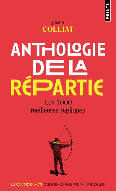 ANTHOLOGIE DE LA REPARTIE - LES 1000 MEILLEURES REPLIQUES