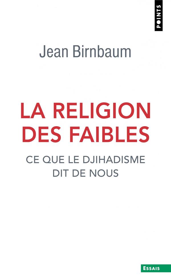 LA RELIGION DES FAIBLES - CE QUE LE DJIHADISME DIT DE NOUS