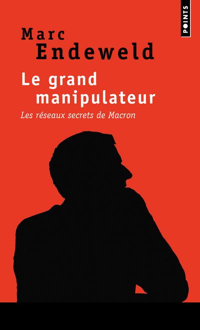 LE GRAND MANIPULATEUR - LES RESEAUX SECRETS DE MACRON