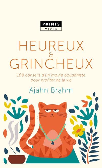 HEUREUX ET GRINCHEUX - 108 CONSEILS D'UN MOINE BOUDDHISTE POUR PROFITER DE LA VIE