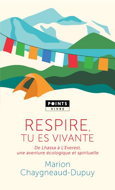 RESPIRE, TU ES VIVANTE - DE LHASSA A L'EVEREST, UNE AVENTURE ECOLOGIQUE ET SPIRITUELLE