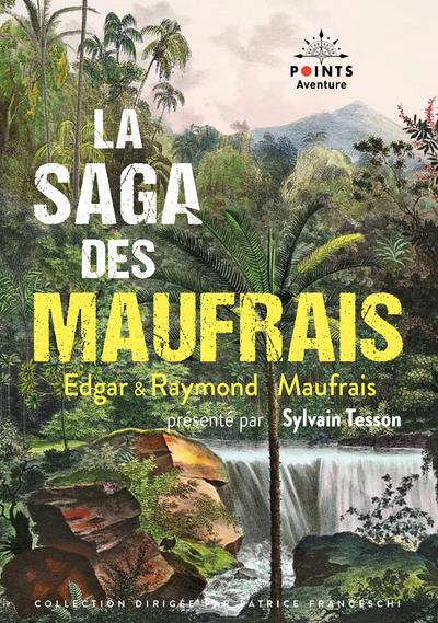 LA SAGA DES MAUFRAIS - AVENTURES EN GUYANE, A LA RECHERCHE DE MON FILS ET AVENTURES AU MATO GROSSO