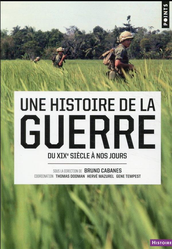 POINTS HISTOIRE UNE HISTOIRE DE LA GUERRE - DU XIXE SIECLE A NOS JOURS