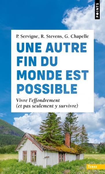 UNE AUTRE FIN DU MONDE EST POSSIBLE - VIVRE L'EFFONDREMENT (ET PAS SEULEMENT Y SURVIVRE)