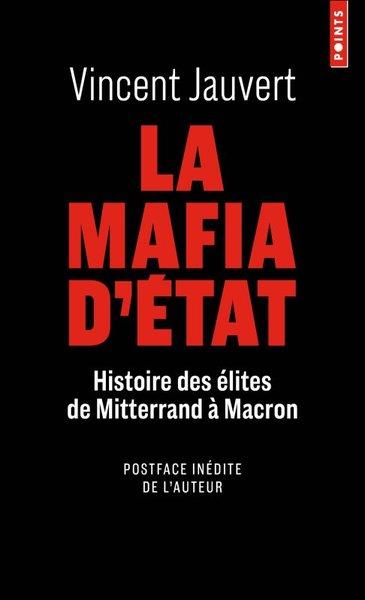 LA MAFIA D'ETAT - HISTOIRE DES ELITES DE MITTERRAND A MACRON