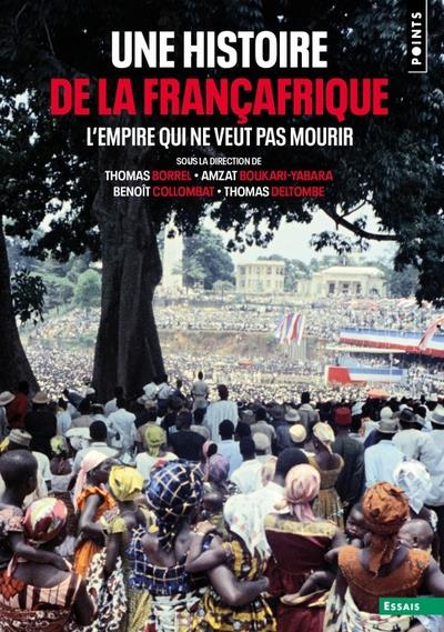 POINTS HISTOIRE UNE HISTOIRE DE LA FRANCAFRIQUE - L'EMPIRE QUI NE VEUT PAS MOURIR
