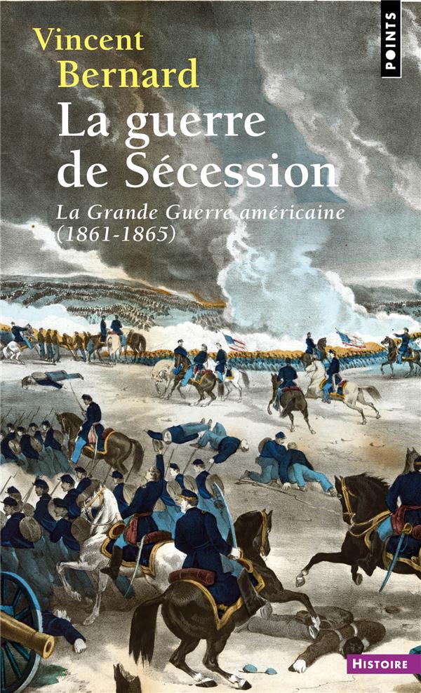 POINTS HISTOIRE LA GUERRE DE SECESSION - LA GRANDE GUERRE AMERICAINE (1861-1865)
