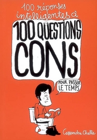 100 REPONSES INTELLIGENTES A 100 QUESTIONS CONS - A LA PLAGE, DANS LES TRANSPORTS, ENTRE AMIS...