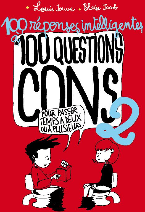 100 REPONSES INTELLIGENTES A 100 QUESTIONS CONS - POUR PASSER LE TEMPS A DEUX OU A PLUSIEURS