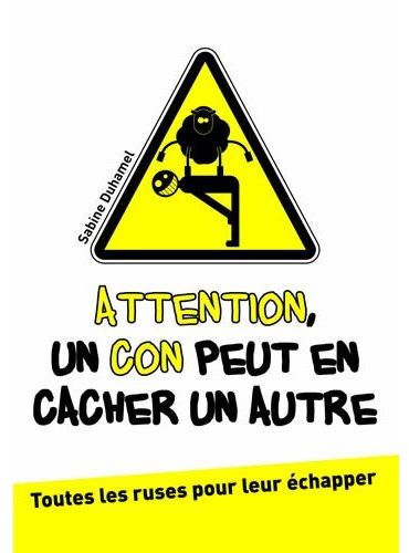 ATTENTION UN CON PEUT EN CACHER UN AUTRE - TOUTES LES RUSES POUR LEUR ECHAPPER