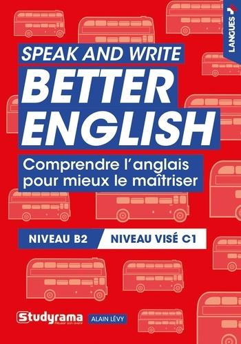 SPEAK AND WRITE BETTER ENGLISH - COMPRENDRE L'ANGLAIS POUR MIEUX LE MAITRISER