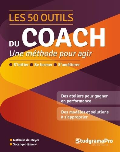 LES 50 OUTILS DU COACH - POUR AGIR A LA HAUTEUR DE SES AMBITIONS