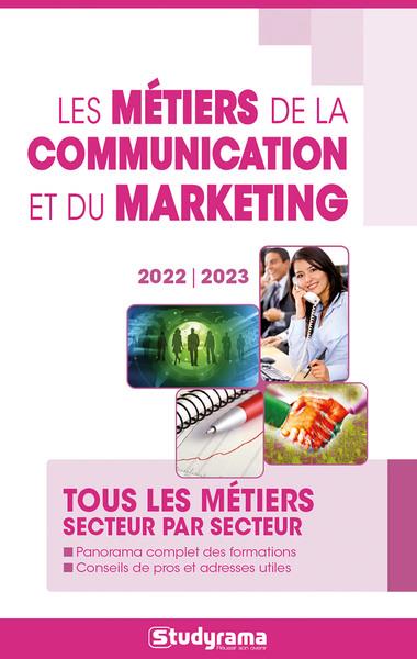 LES METIERS DE LA COMMUNICATION ET DU MARKETING 2022-2023 - TOUS LES METIERS SECTEUR PAR SECTEUR