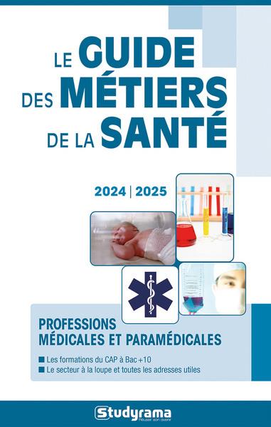 GUIDES J METIERS - LE GUIDE DES METIERS DE LA SANTE - 2024 - 2025