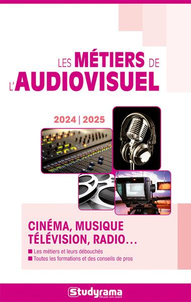 GUIDES J METIERS - LES METIERS DE L'AUDIOVISUEL - CINEMA, MUSIQUE, TELEVISION, RADIO...
