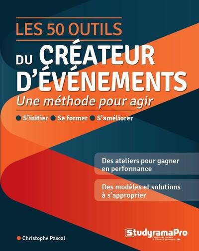 PROJET PROFESSIONNEL - LES 50 OUTILS DU CREATEUR D'EVENEMENTS - UNE METHODE POUR AGIR