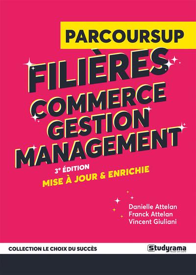 LE CHOIX DU SUCCES - GUIDE PARCOURSUP - FILIERES COMMERCE, GESTION ET MANAGEMENT - 3E EDITION