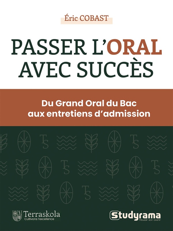 PASSER L'ORAL AVEC SUCCES - DU GRAND ORAL DU BAC AUX ENTRETIENS D'ADMISSION DES CONCOURS