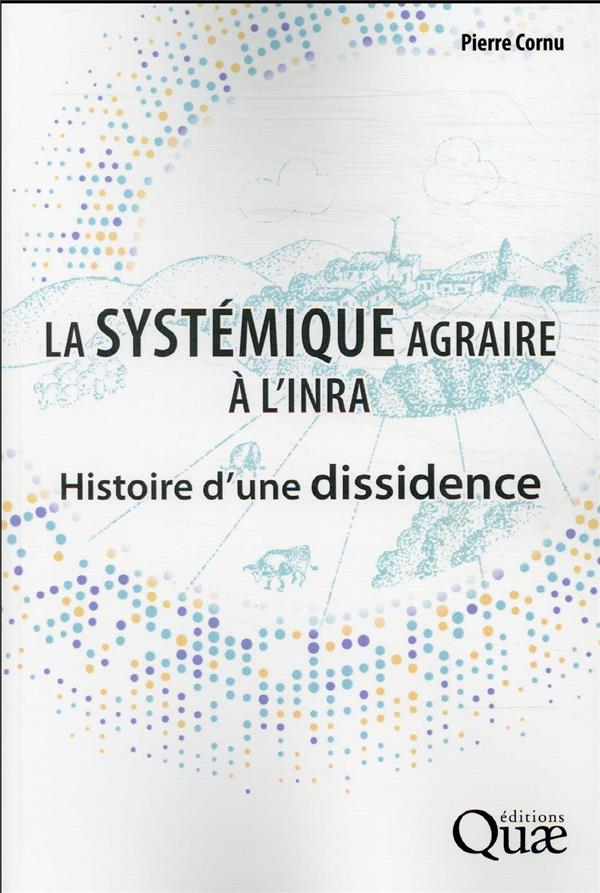 LA SYSTEMIQUE AGRAIRE A L'INRA - HISTOIRE D'UNE DISSIDENCE