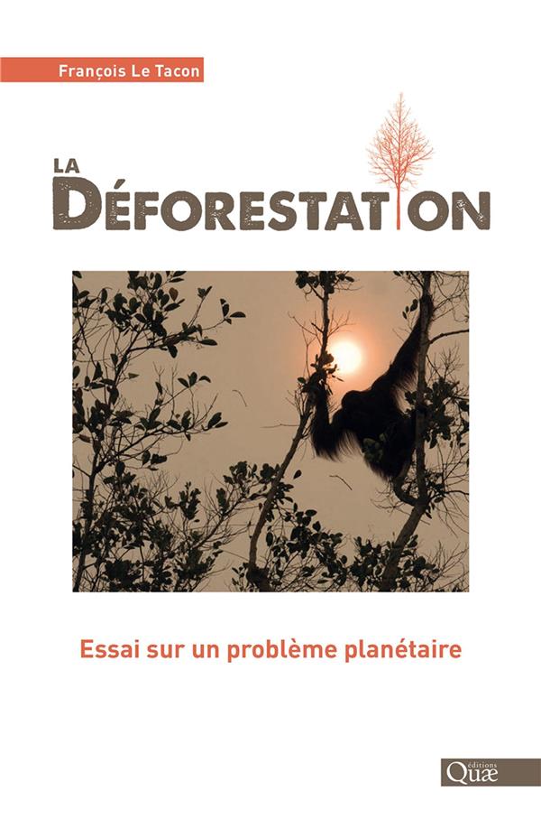LA DEFORESTATION - ESSAI SUR UN PROBLEME PLANETAIRE