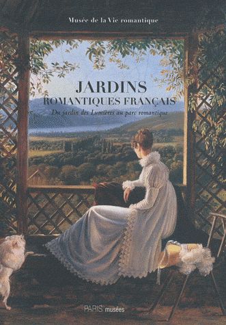 JARDINS ROMANTIQUES FRANCAIS - DU JARDIN DES LUMIERES AU PARC ROMANTIQUE - MUSEE DE LA VIE ROMANTIQU