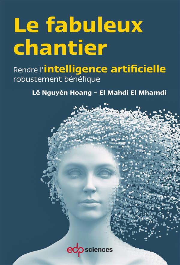 LE FABULEUX CHANTIER - RENDRE L'INTELLIGENCE ARTIFICIELLE ROBUSTEMENT BENEFIQUE