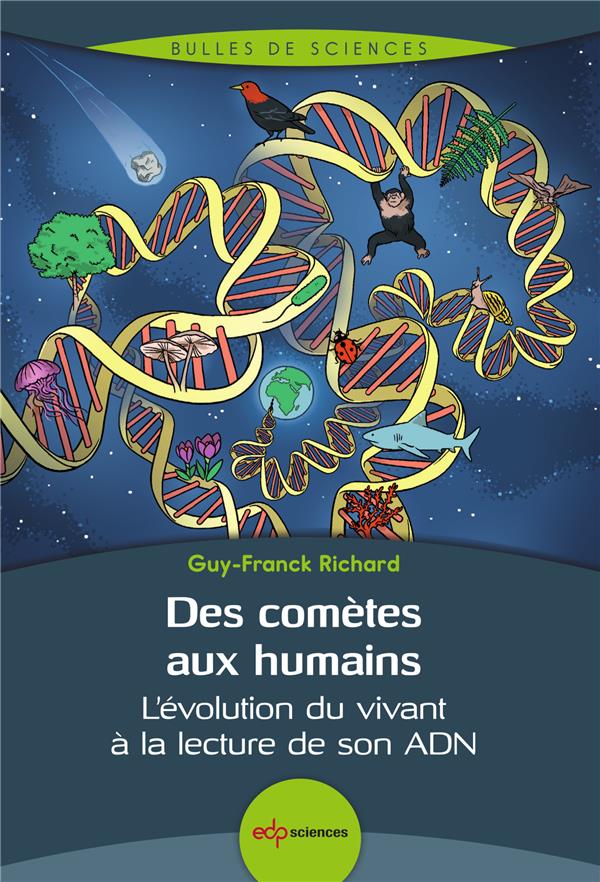 DES COMETES AUX HUMAINS - L'EVOLUTION DU VIVANT A LA LECTURE DE SON ADN