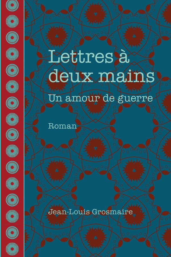 LETTRES A DEUX MAINS - UN AMOUR DE GUERRE