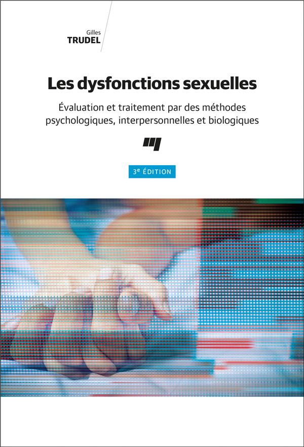 LES DYSFONCTIONS SEXUELLES, 3E EDITION - EVALUATION ET TRAITEMENT PAR DES METHODES PSYCHOLOGIQUES, I