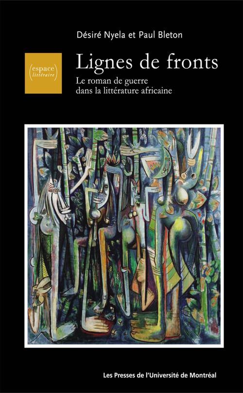 LIGNES DE FRONTS LE ROMAN DE GUERRE DANS LA LITTERATURE AFRICAINE
