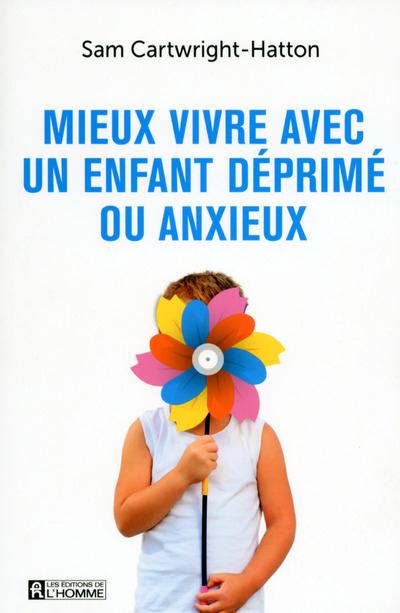 MIEUX VIVRE AVEC UN ENFANT DEPRIME OU ANXIEUX